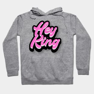 Hey King Hoodie